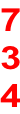 7 3 4