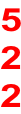 5 2 2