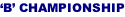 ‘B’ CHAMPIONSHIP